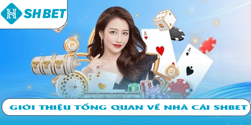 Giới thiệu tổng quan về nhà cái SHBET
