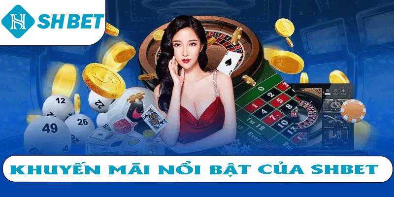Khuyến mãi nổi bật của SHBET